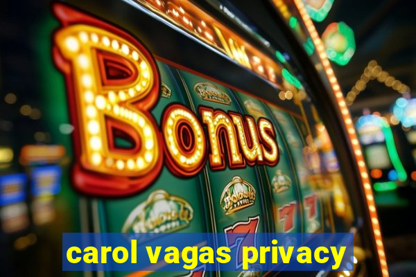 carol vagas privacy